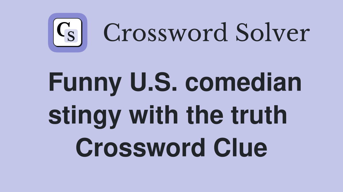 Funny U.S. comedian stingy with the truth  Crossword Clue
