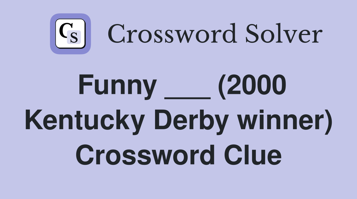 Funny ___ (2000 Kentucky Derby winner) Crossword Clue