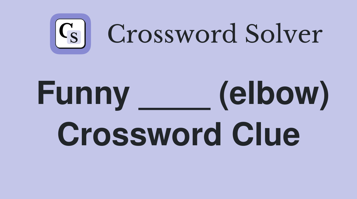 Funny ____ (elbow) Crossword Clue