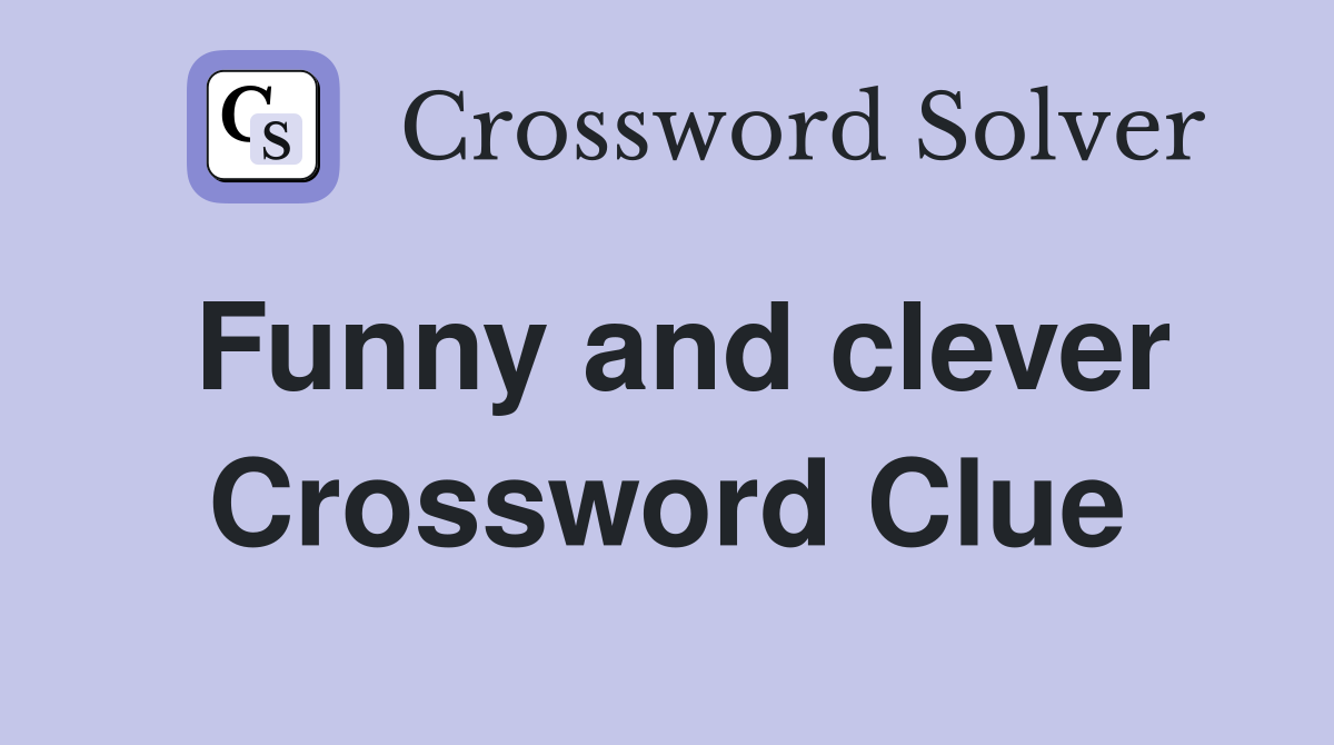 Funny and clever Crossword Clue