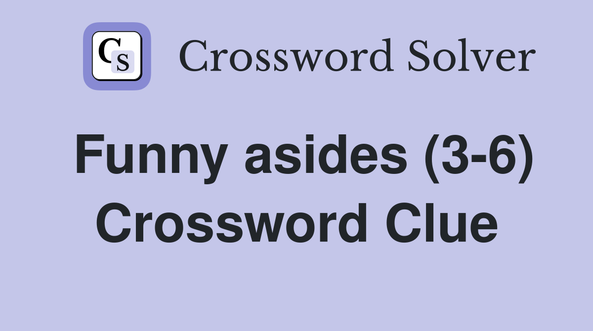 Funny asides (3-6) Crossword Clue