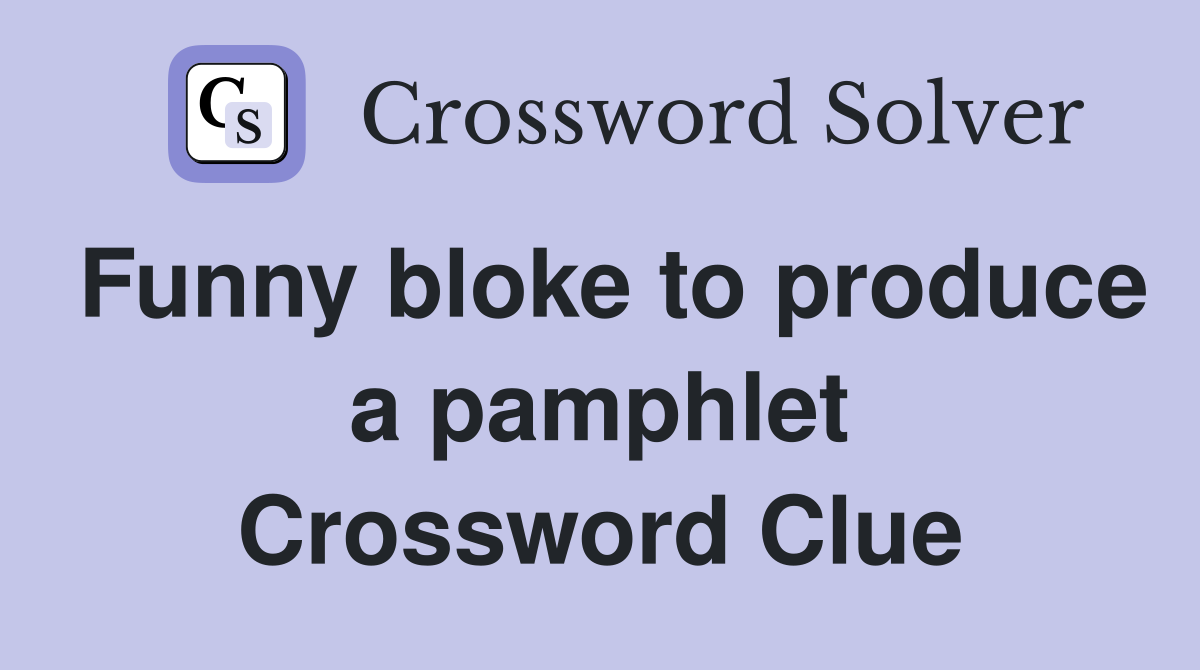 Funny bloke to produce a pamphlet Crossword Clue