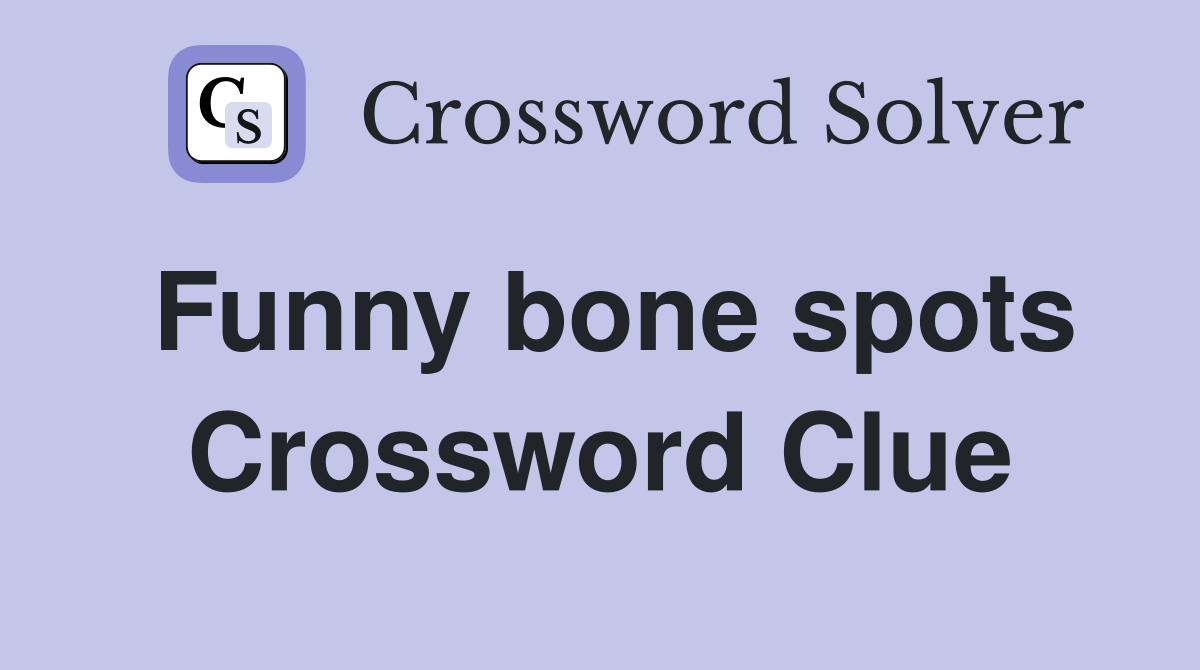 Funny bone spots Crossword Clue