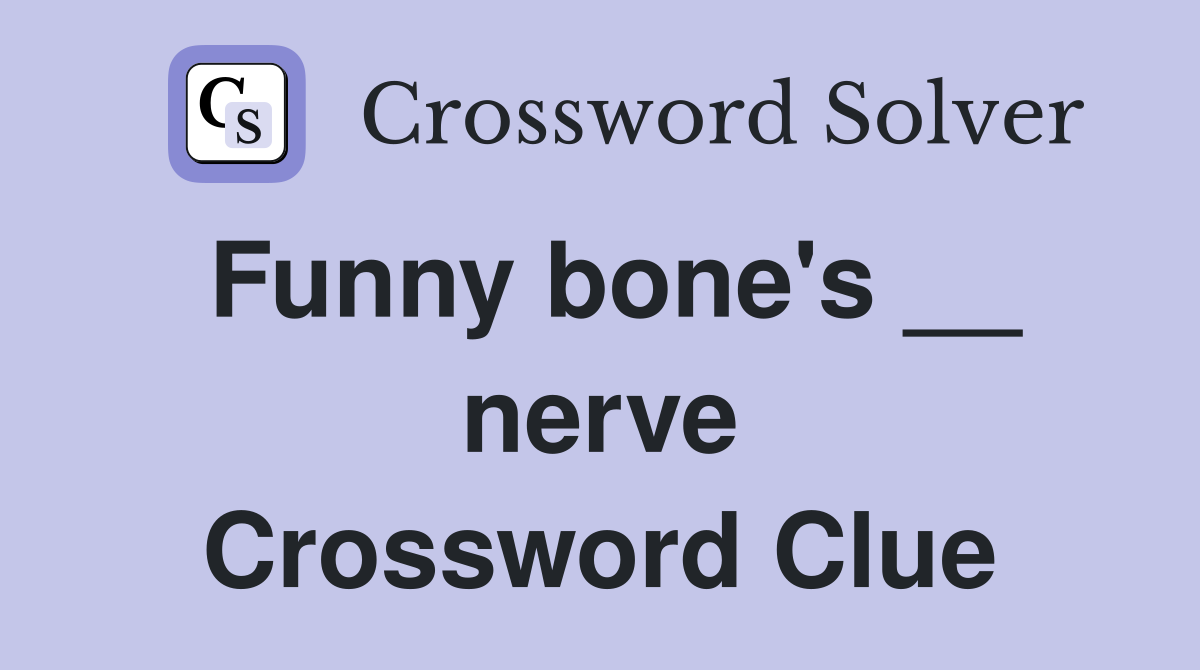 Funny bone's __ nerve Crossword Clue