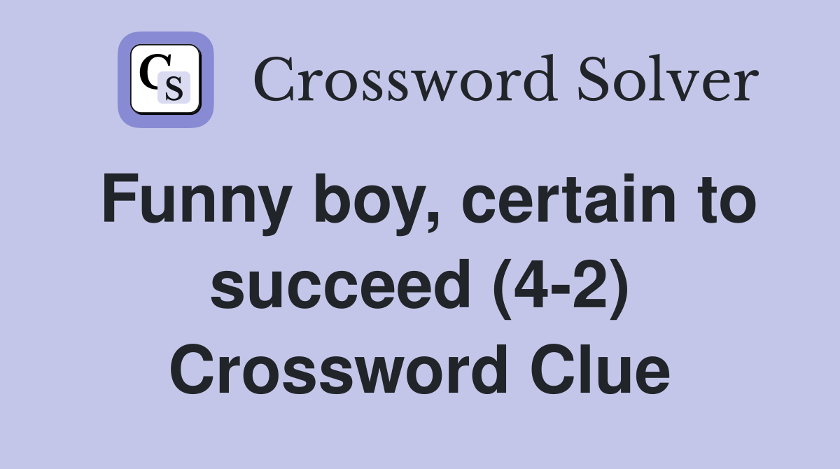 Funny boy, certain to succeed (4-2) Crossword Clue