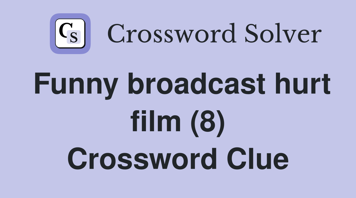 Funny broadcast hurt film (8) Crossword Clue