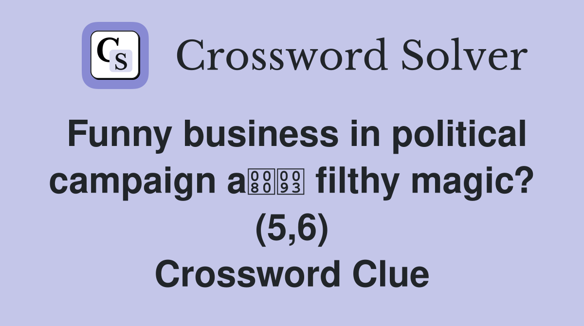 Funny business in political campaign a filthy magic? (5,6) Crossword Clue