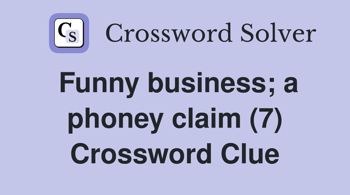 Funny business; a phoney claim (7) Crossword Clue