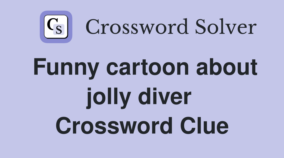 Funny cartoon about jolly diver  Crossword Clue