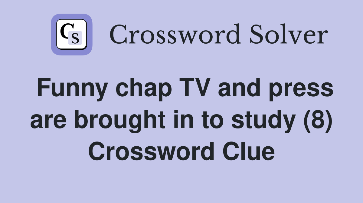 Funny chap TV and press are brought in to study (8) Crossword Clue