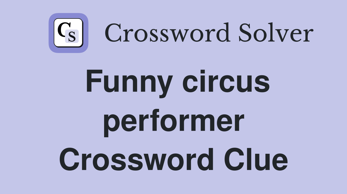 Funny circus performer Crossword Clue