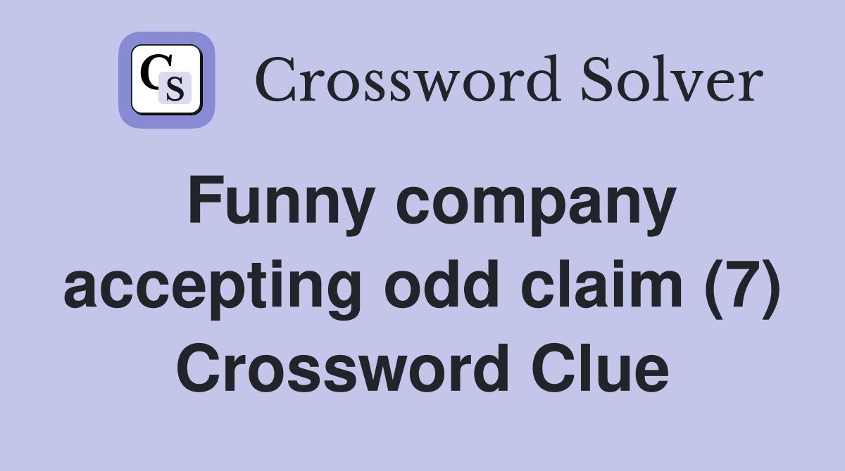 Funny company accepting odd claim (7) Crossword Clue