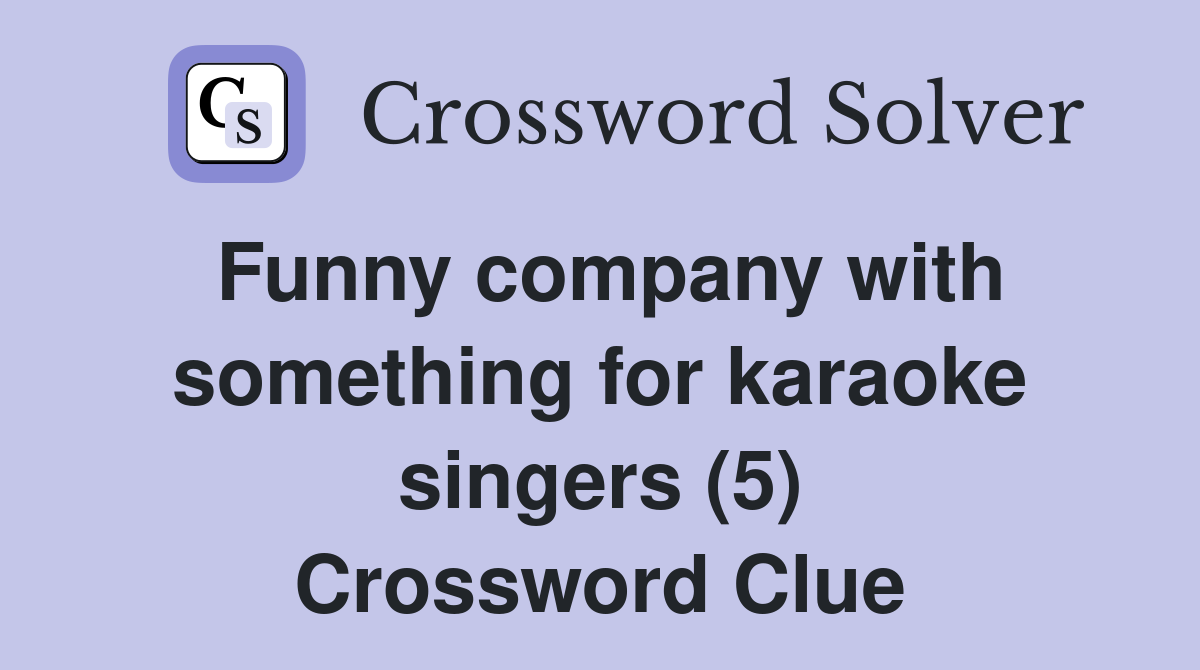 Funny company with something for karaoke singers (5) Crossword Clue