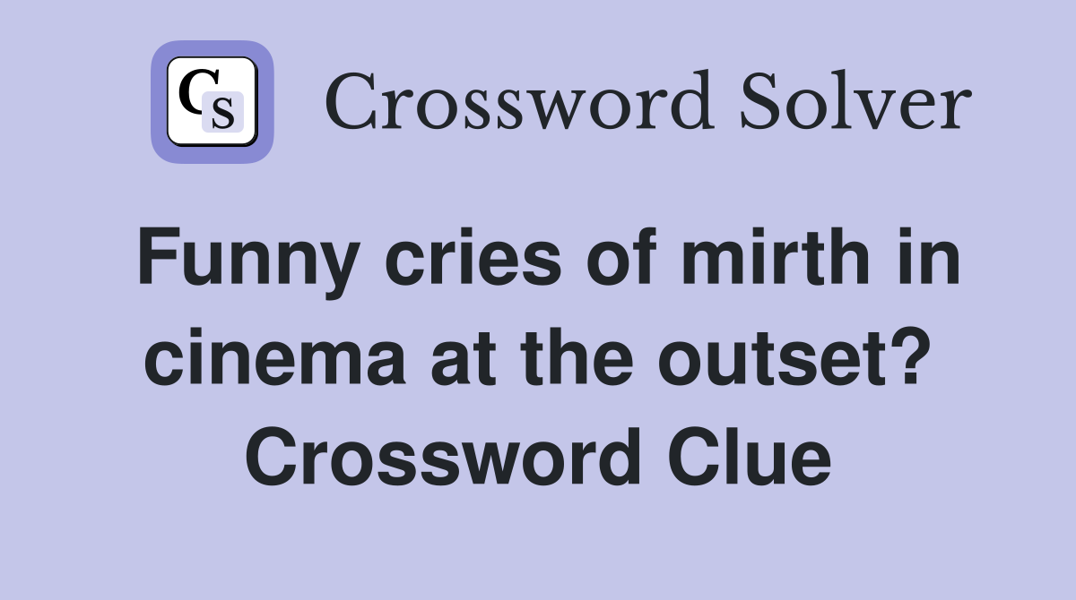 Funny cries of mirth in cinema at the outset? Crossword Clue