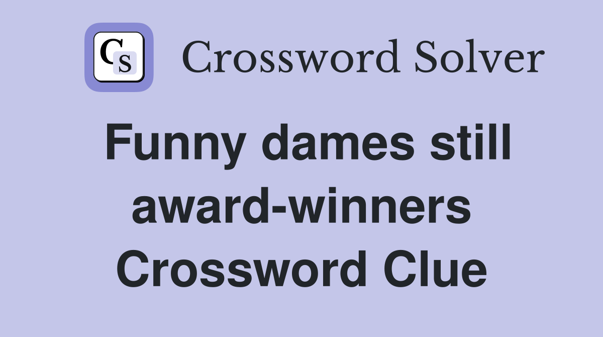 Funny dames still award-winners Crossword Clue