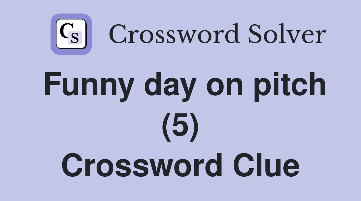 Funny day on pitch (5) Crossword Clue
