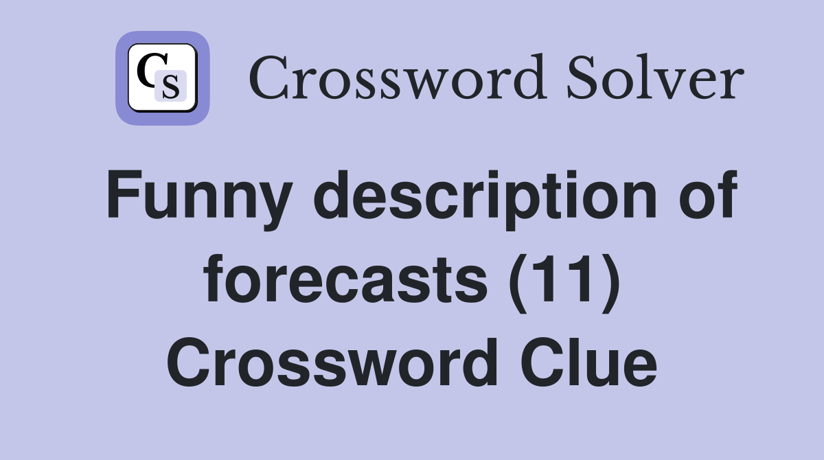 Funny description of forecasts (11) Crossword Clue