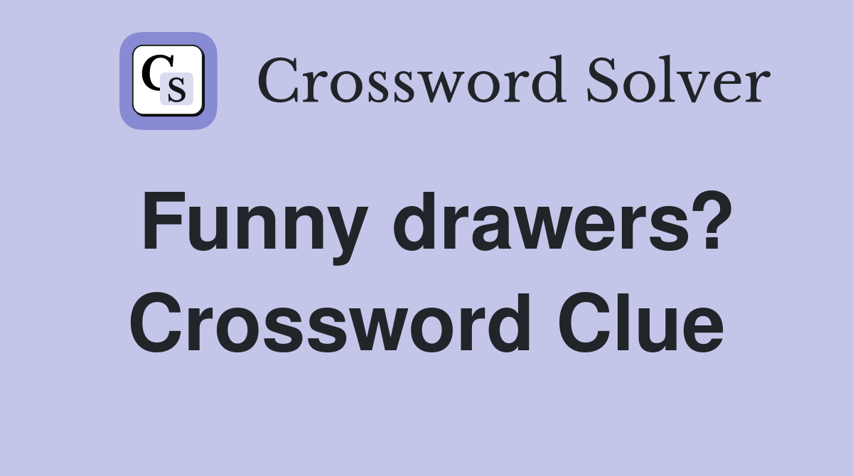 Funny drawers? Crossword Clue