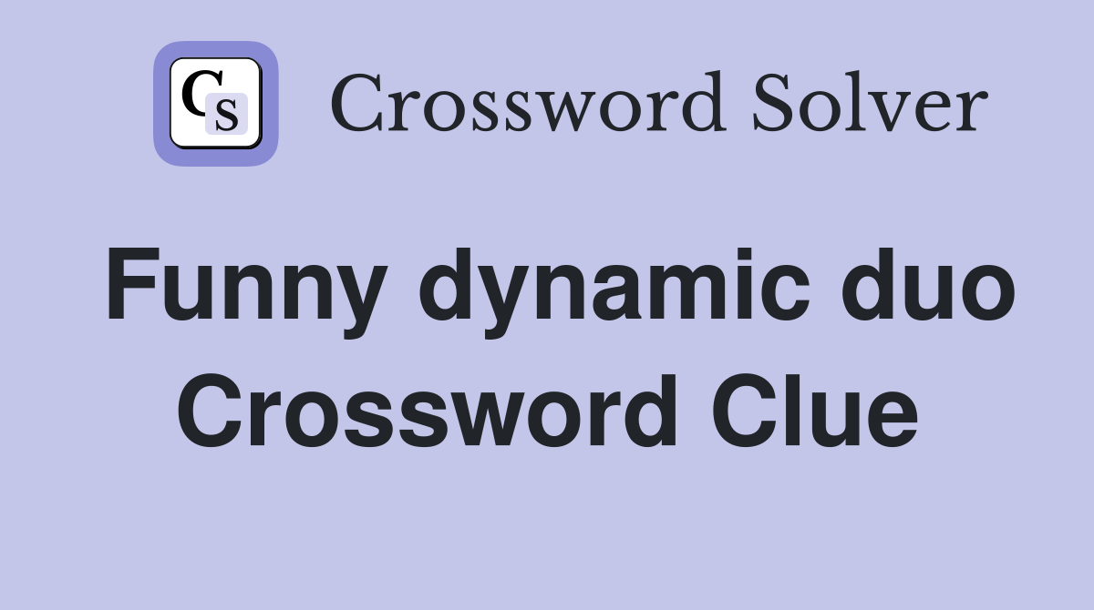 Funny dynamic duo Crossword Clue