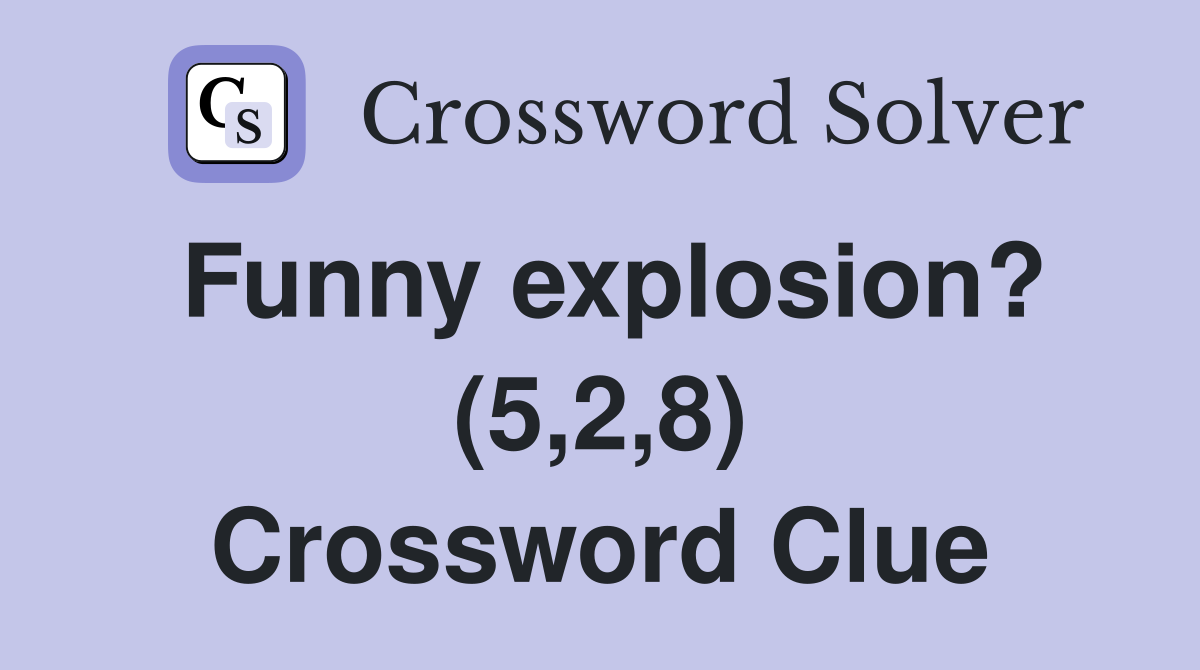 Funny explosion? (5,2,8) Crossword Clue