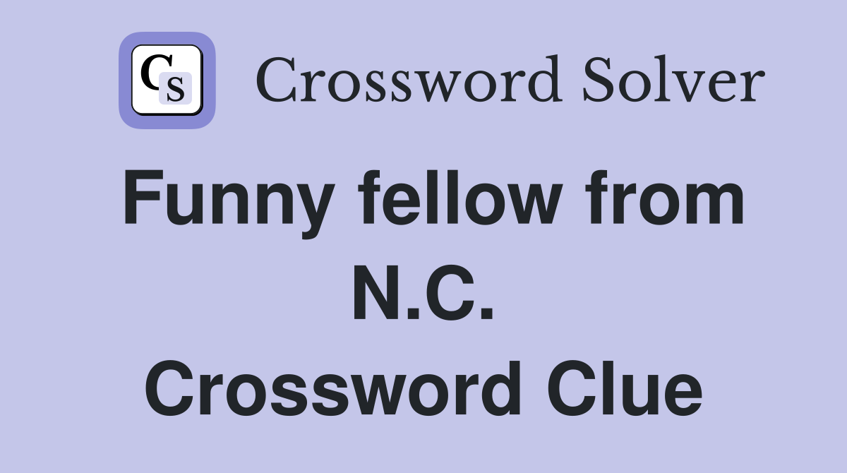 Funny fellow from N.C. Crossword Clue