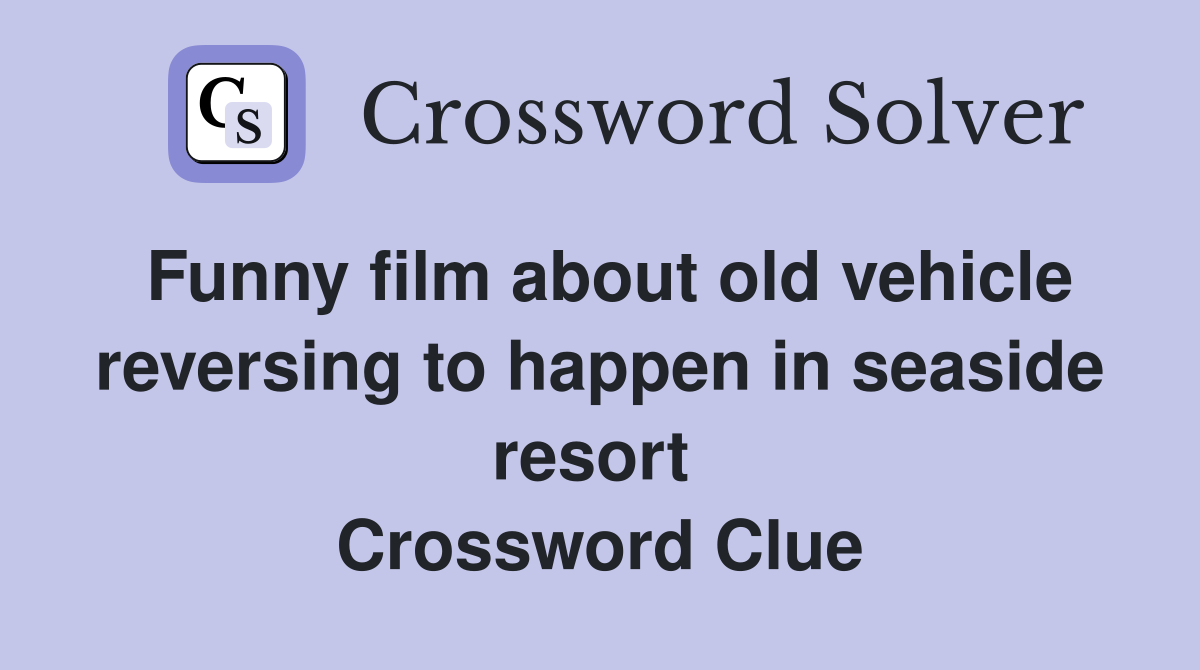 Funny film about old vehicle reversing to happen in seaside resort  Crossword Clue