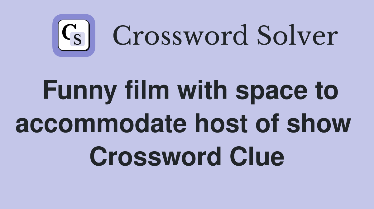 Funny film with space to accommodate host of show  Crossword Clue