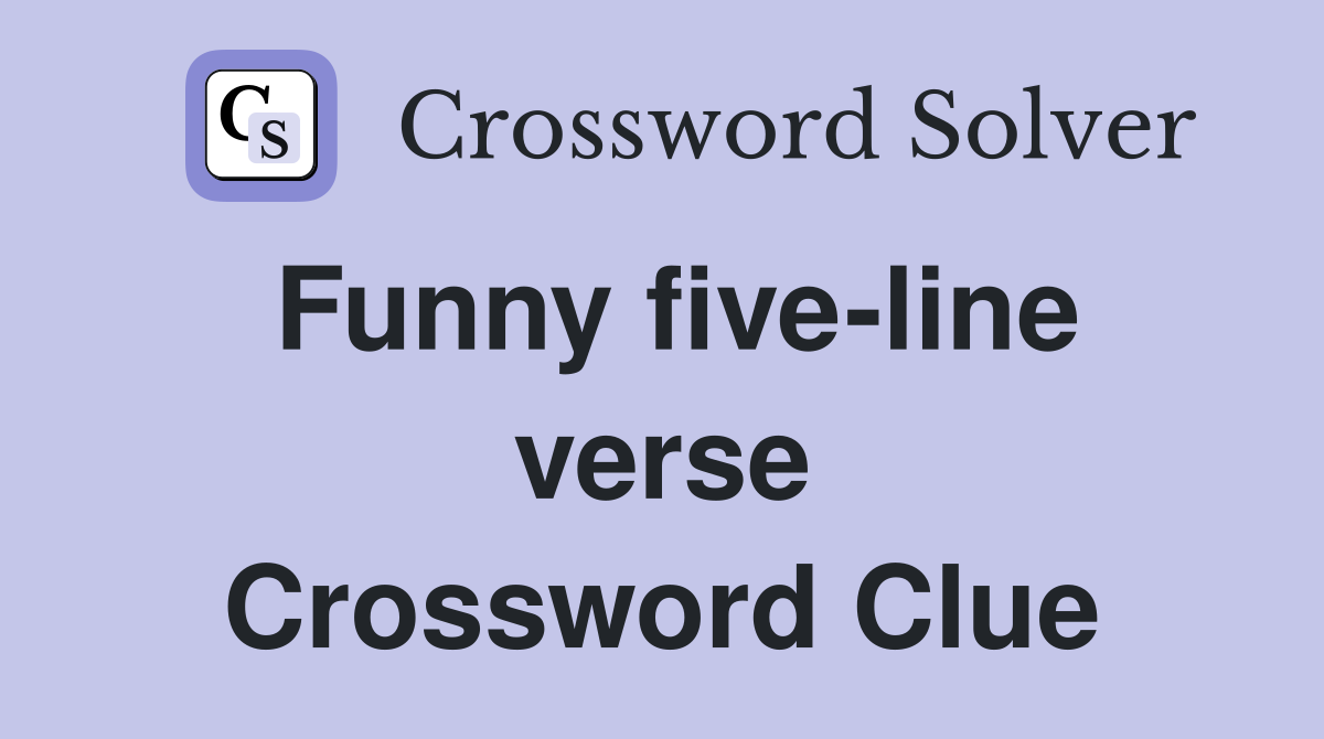 Funny five-line verse Crossword Clue