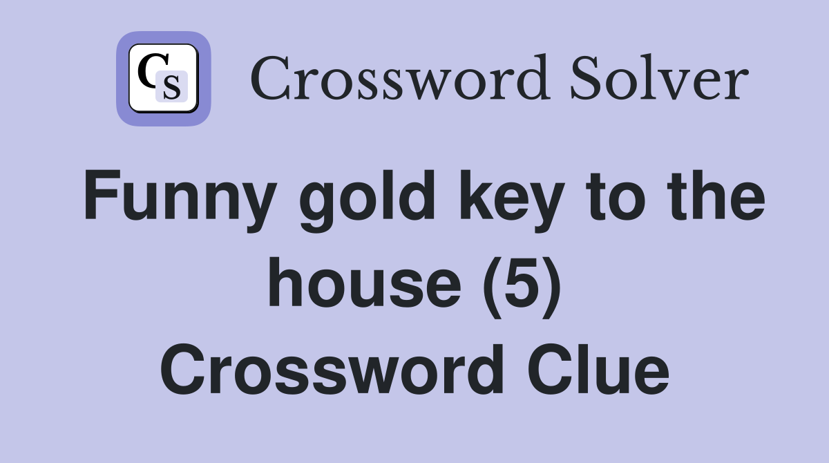Funny gold key to the house (5) Crossword Clue