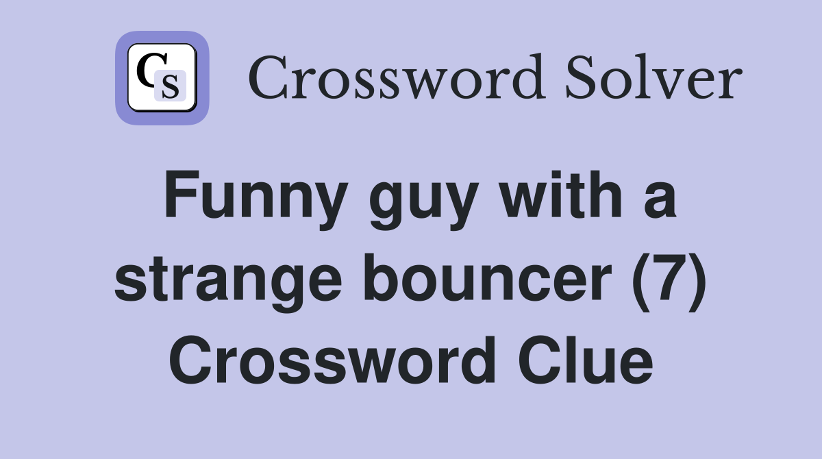 Funny guy with a strange bouncer (7) Crossword Clue
