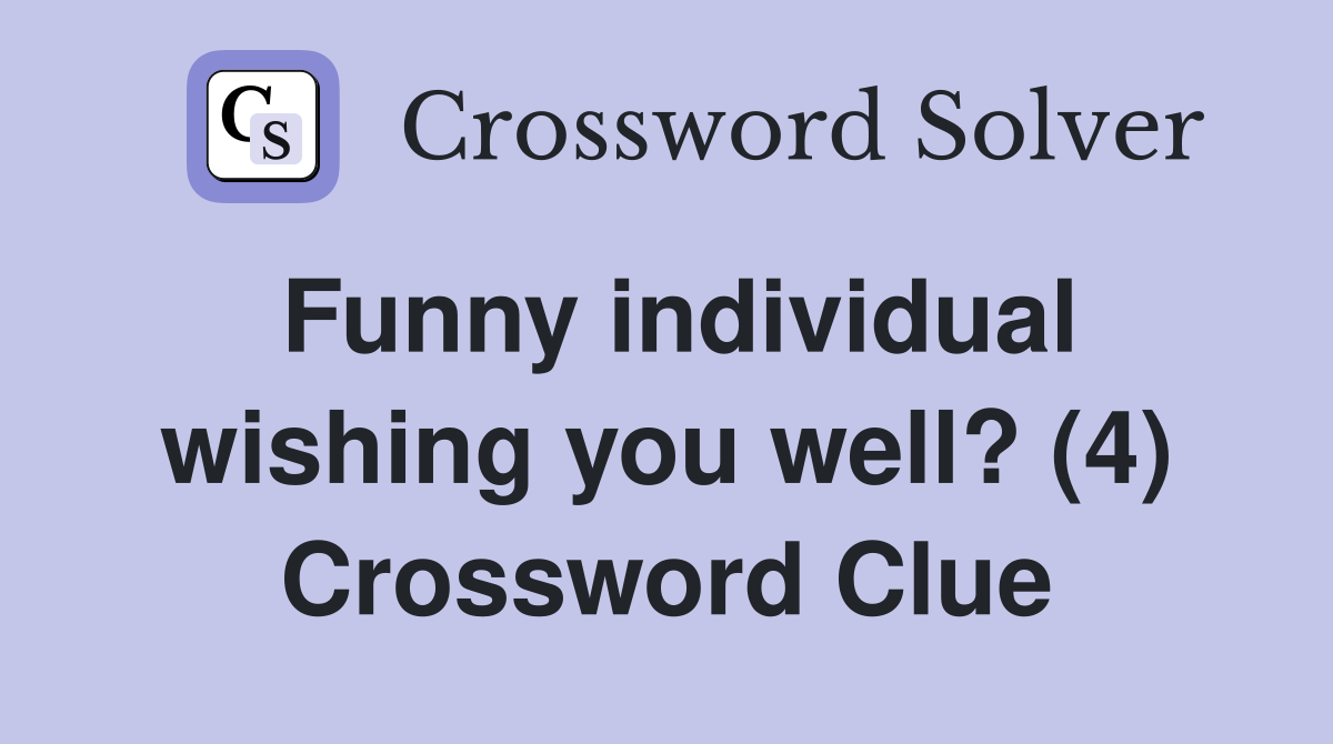 Funny individual wishing you well? (4) Crossword Clue