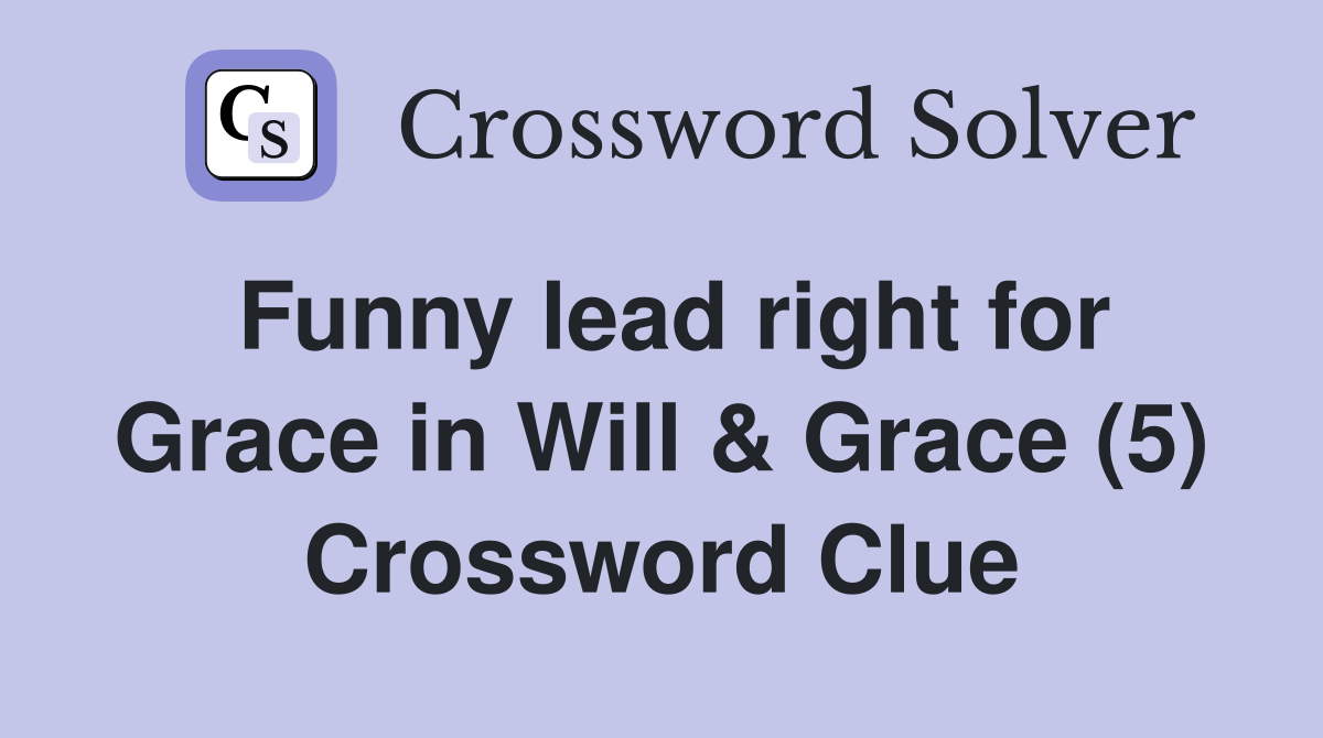 Funny lead right for Grace in Will & Grace (5) Crossword Clue