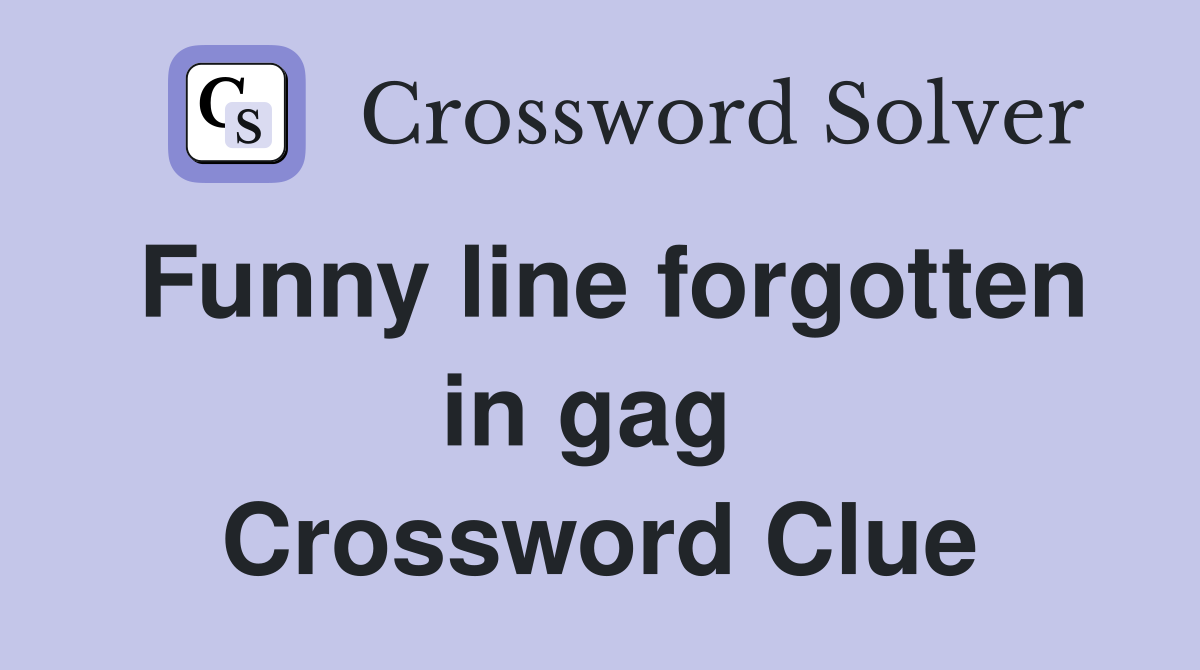 Funny line forgotten in gag  Crossword Clue