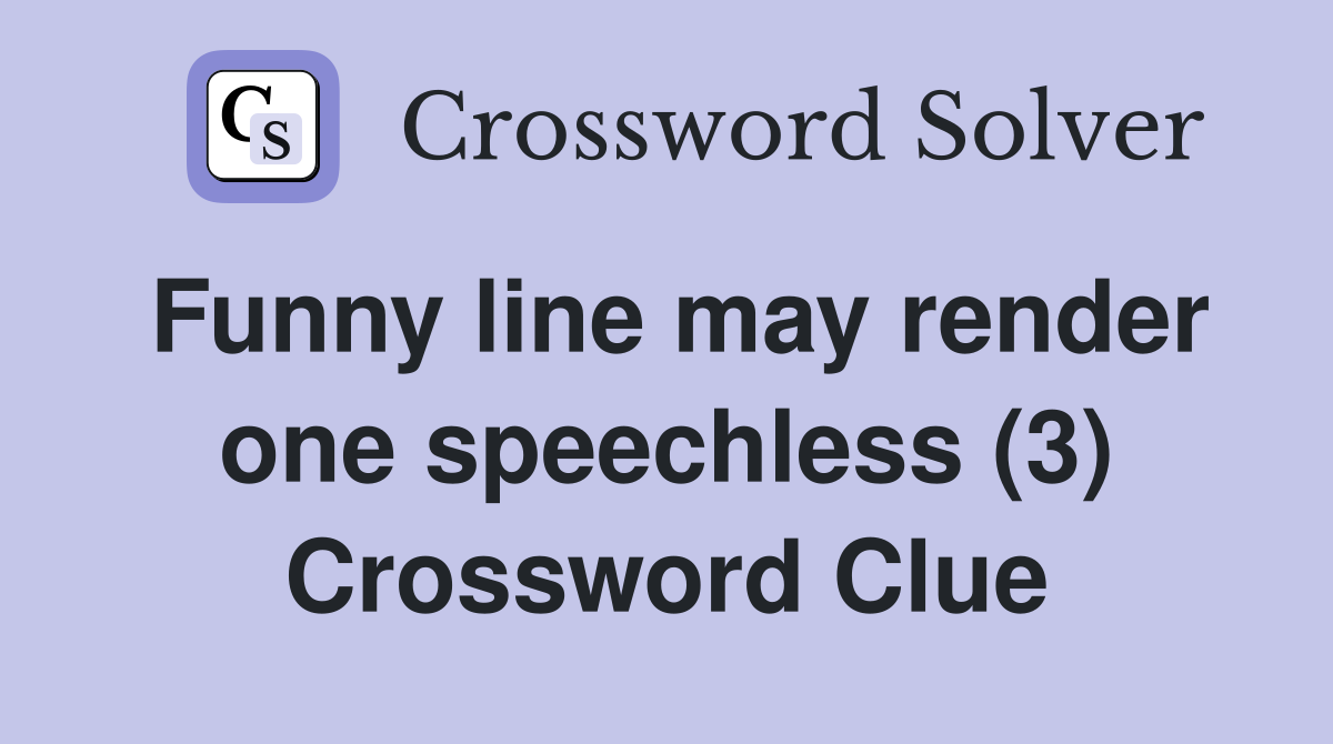 Funny line may render one speechless (3) Crossword Clue