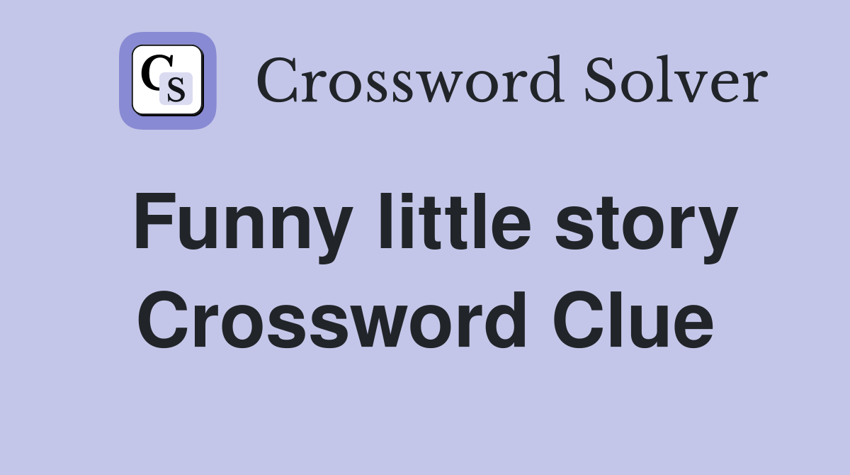 Funny little story Crossword Clue