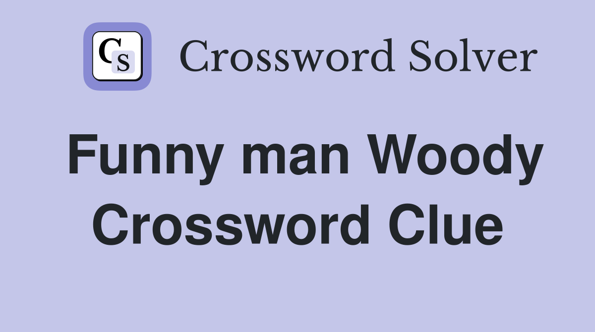 Funny man Woody Crossword Clue