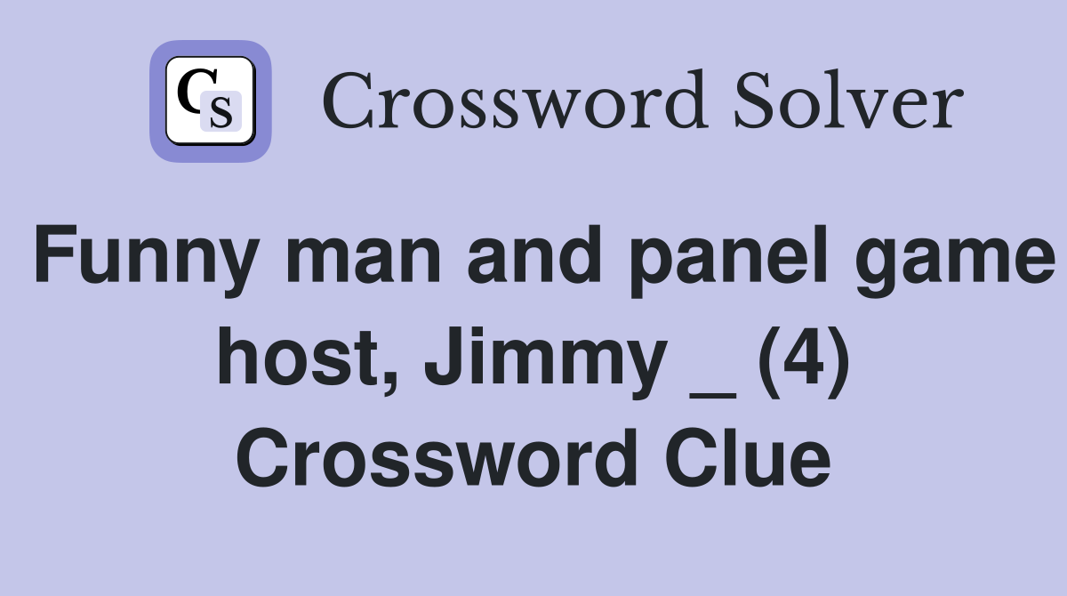 Funny man and panel game host, Jimmy _ (4) Crossword Clue
