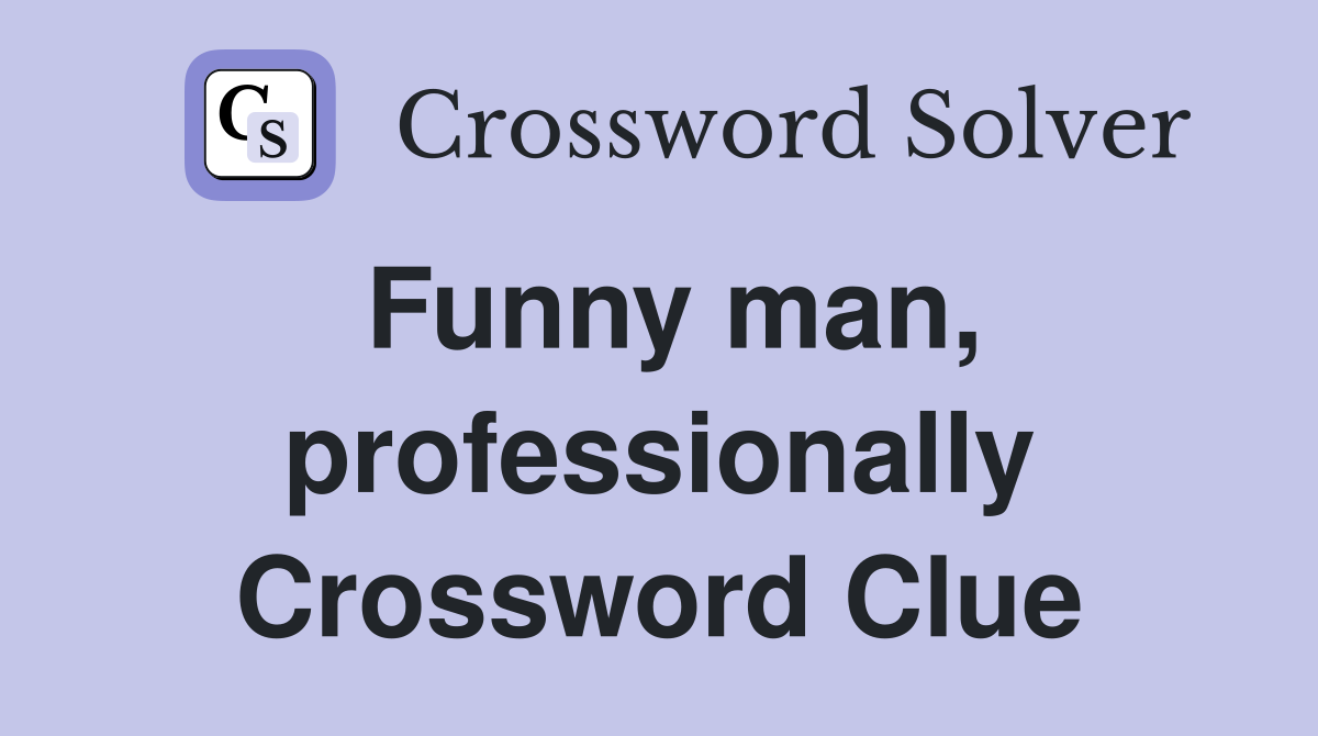 Funny man, professionally Crossword Clue