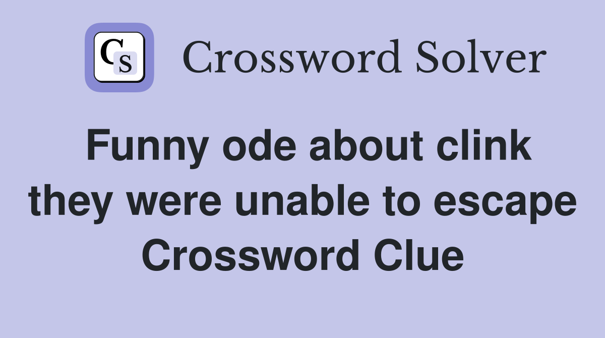 Funny ode about clink they were unable to escape Crossword Clue