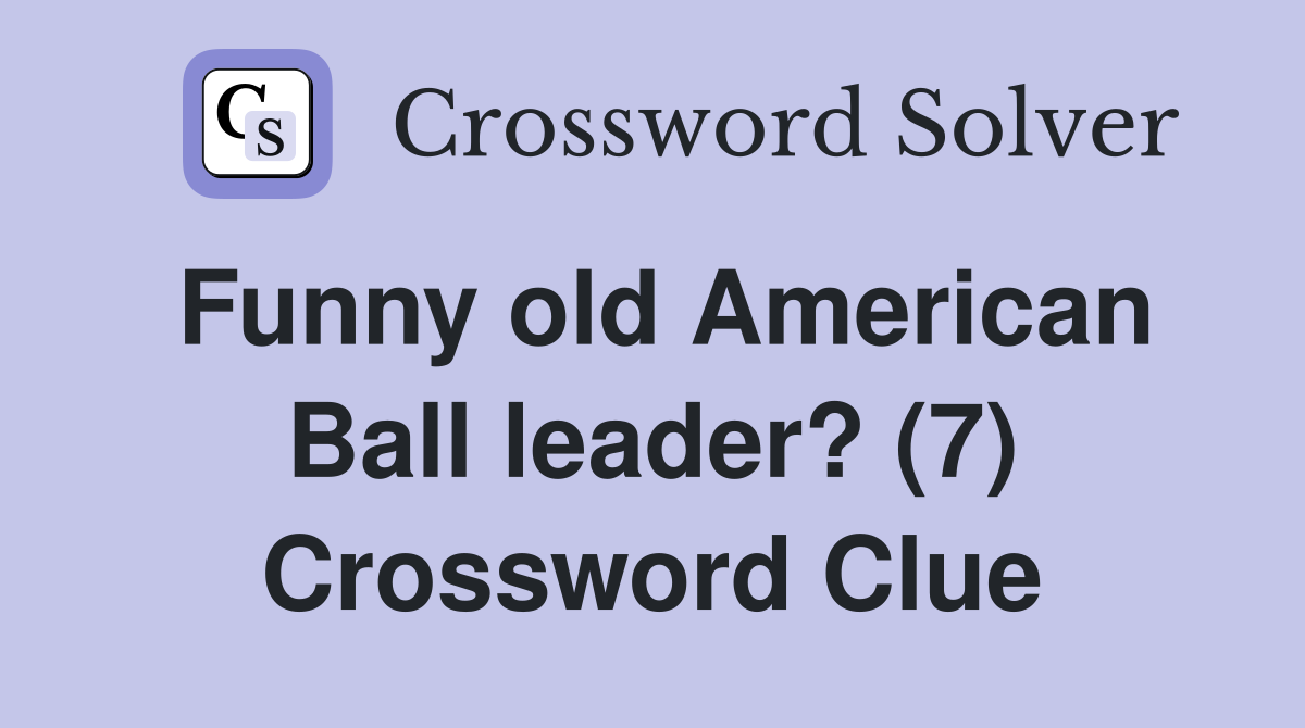 Funny old American Ball leader? (7) Crossword Clue