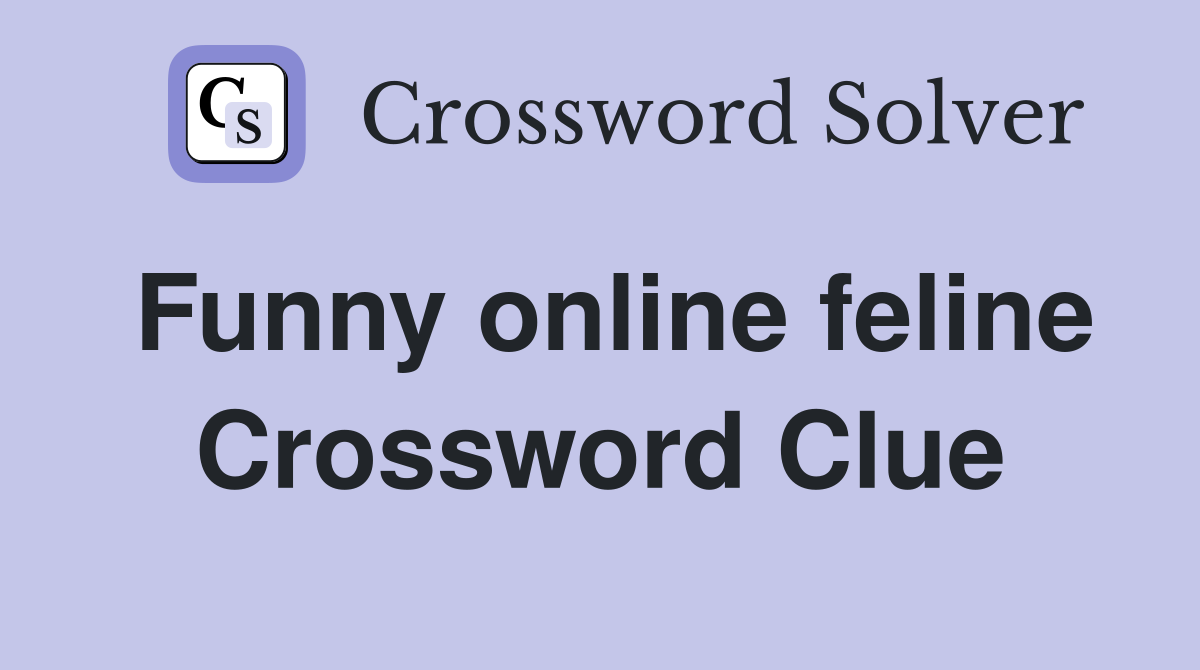 Funny online feline Crossword Clue