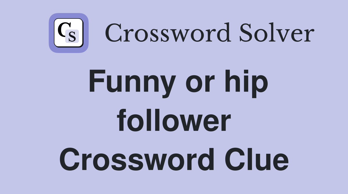 Funny or hip follower Crossword Clue