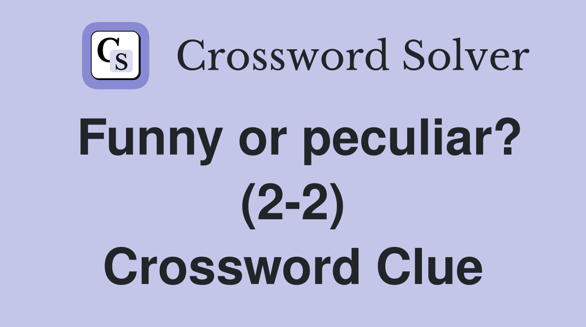 Funny or peculiar? (2-2) Crossword Clue