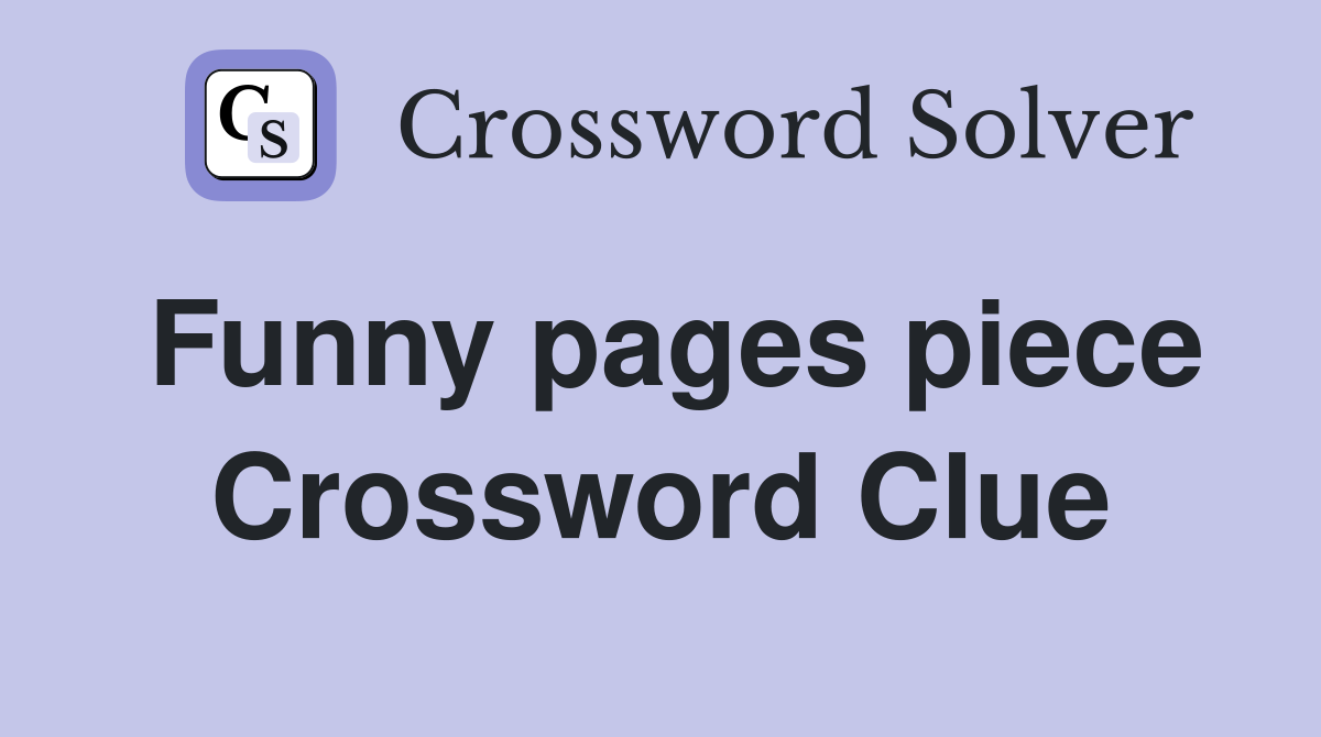 Funny pages piece Crossword Clue
