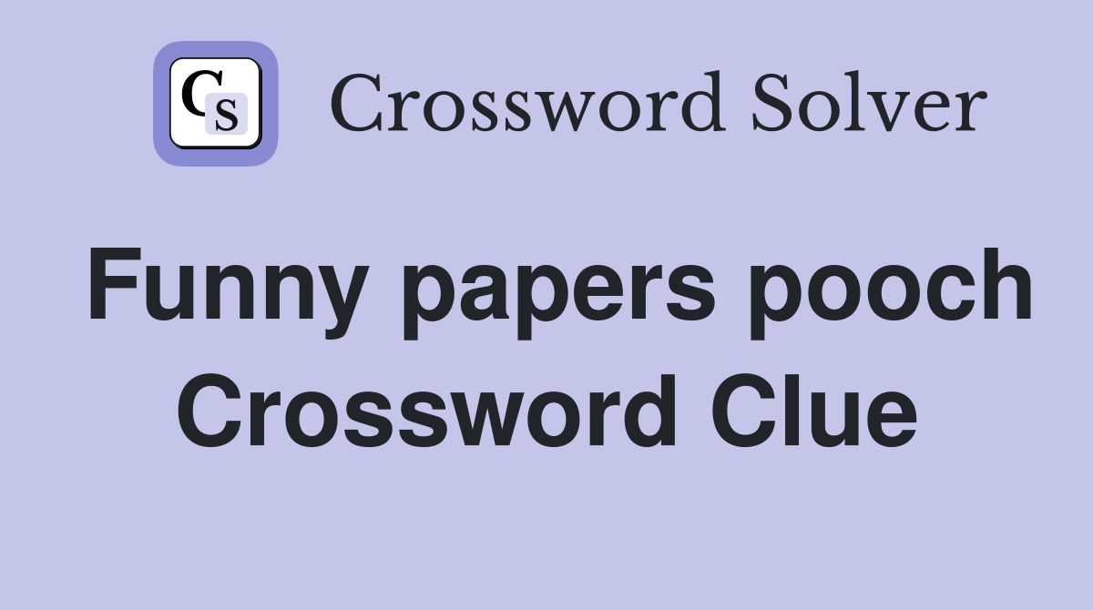 Funny papers pooch Crossword Clue
