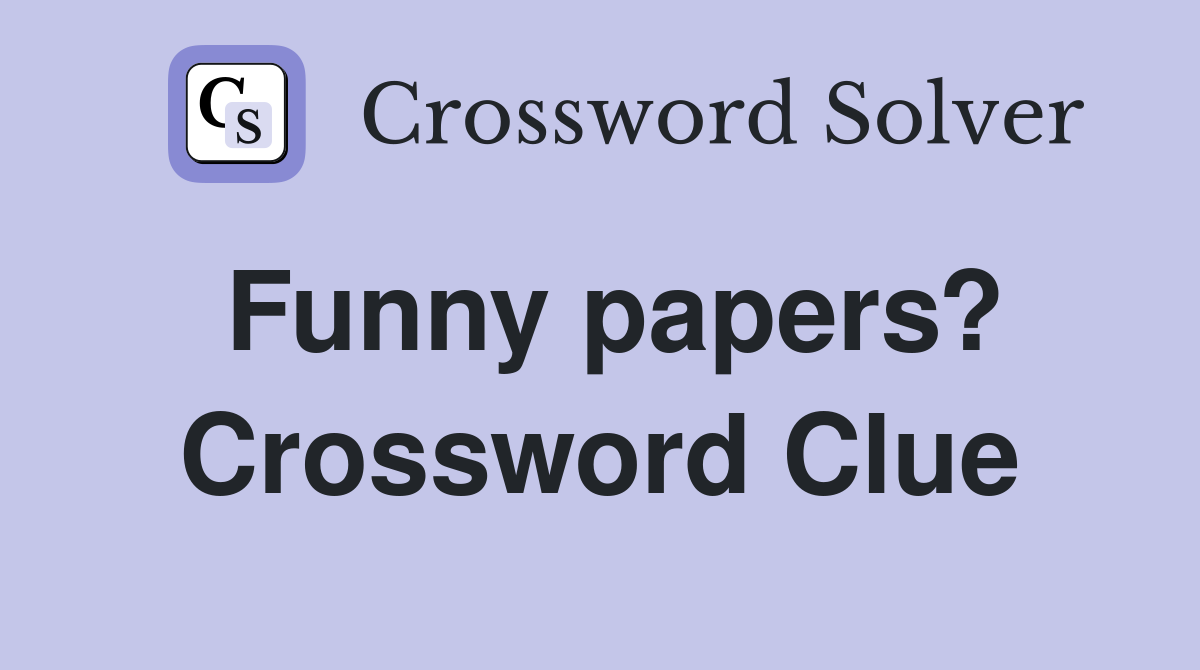 Funny papers? Crossword Clue