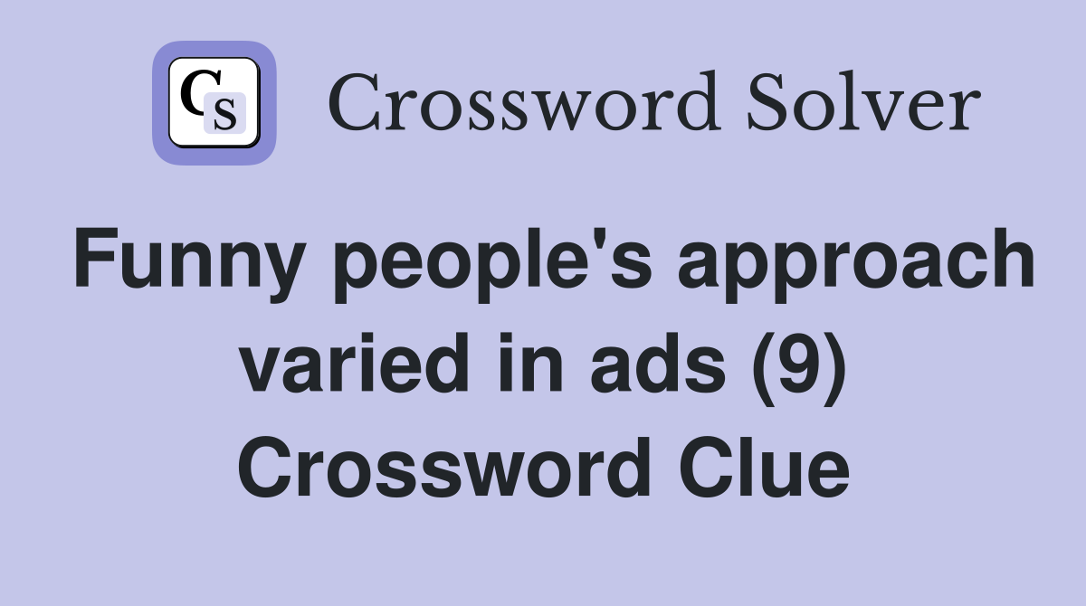 Funny people's approach varied in ads (9) Crossword Clue