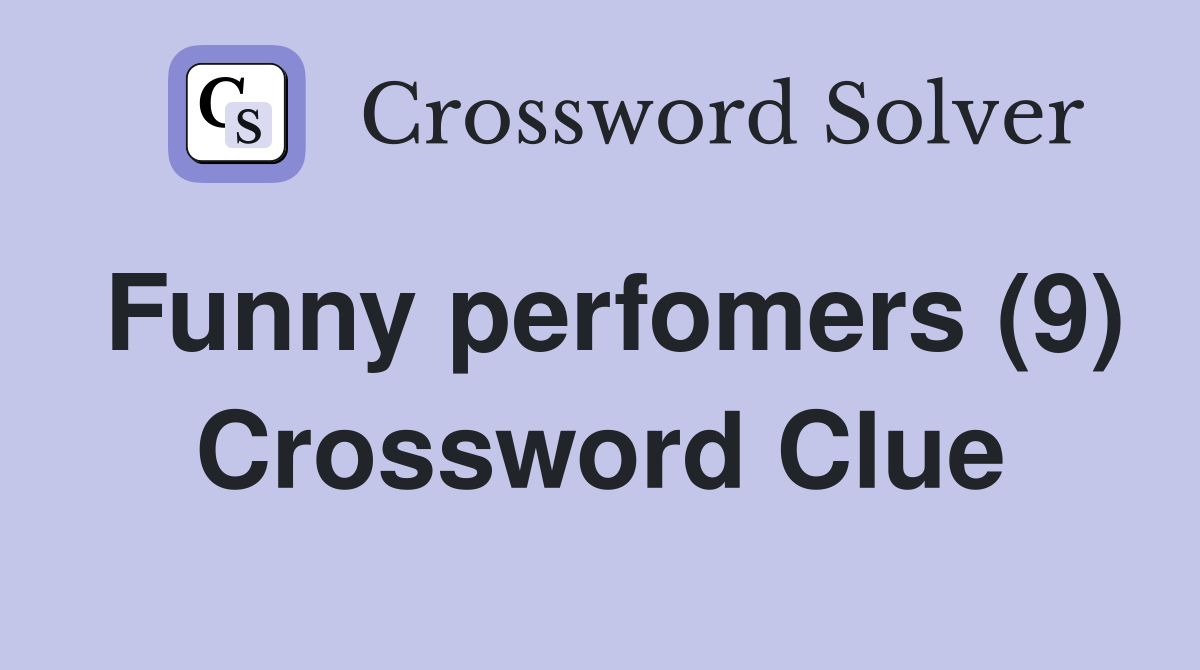 Funny perfomers (9) Crossword Clue