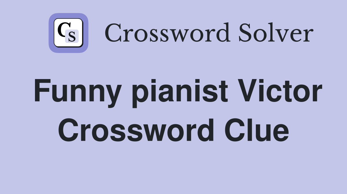 Funny pianist Victor Crossword Clue