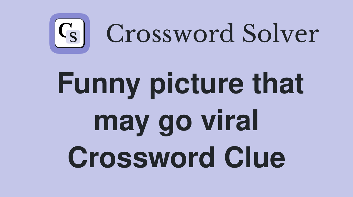 Funny picture that may go viral Crossword Clue